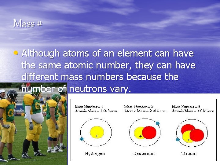 Mass # • Although atoms of an element can have the same atomic number, Mass # • Although atoms of an element can have the same atomic number,
