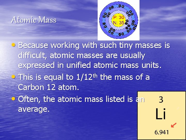 Atomic Mass • Because working with such tiny masses is difficult, atomic masses are Atomic Mass • Because working with such tiny masses is difficult, atomic masses are