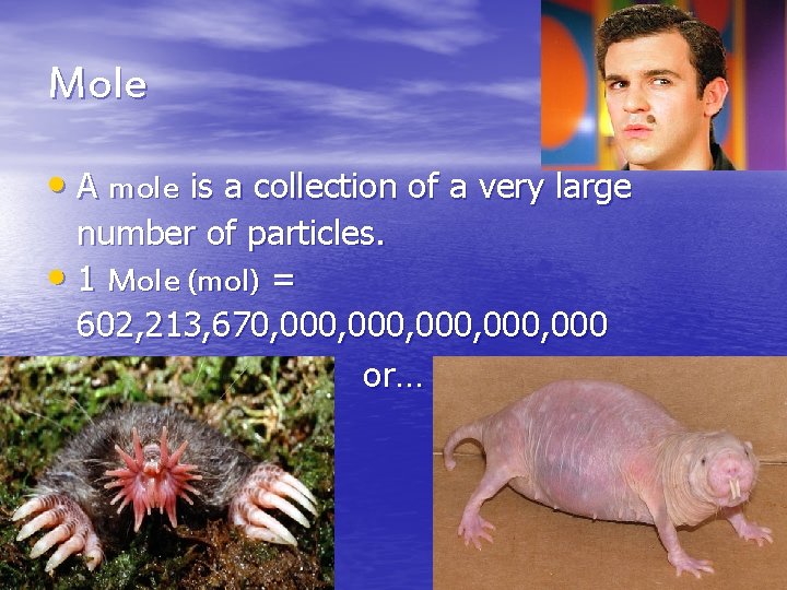 Mole • A mole is a collection of a very large number of particles. Mole • A mole is a collection of a very large number of particles.