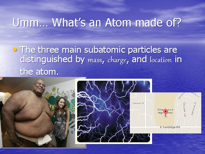 Umm… What’s an Atom made of? • The three main subatomic particles are distinguished Umm… What’s an Atom made of? • The three main subatomic particles are distinguished