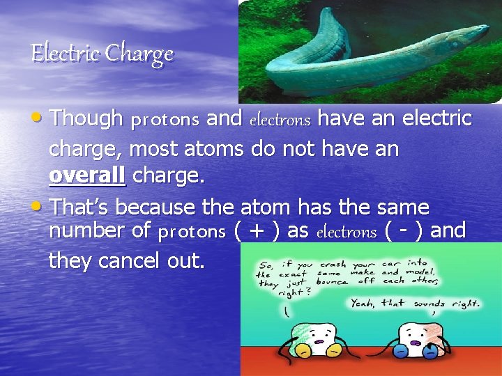 Electric Charge • Though protons and electrons have an electric charge, most atoms do Electric Charge • Though protons and electrons have an electric charge, most atoms do