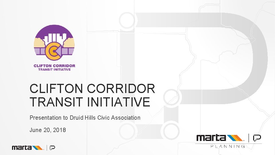 CLIFTON CORRIDOR TRANSIT INITIATIVE Presentation to Druid Hills Civic Association June 20, 2018 