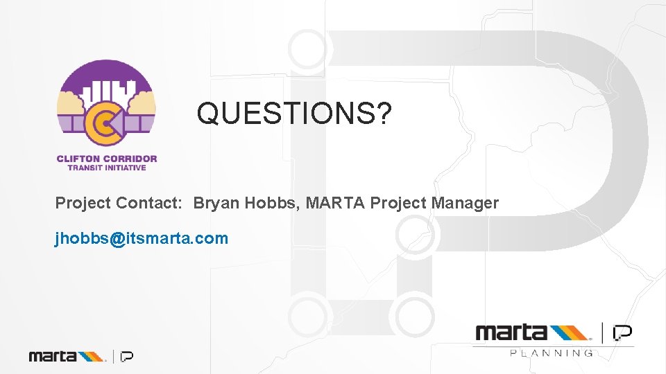 QUESTIONS? Project Contact: Bryan Hobbs, MARTA Project Manager jhobbs@itsmarta. com 