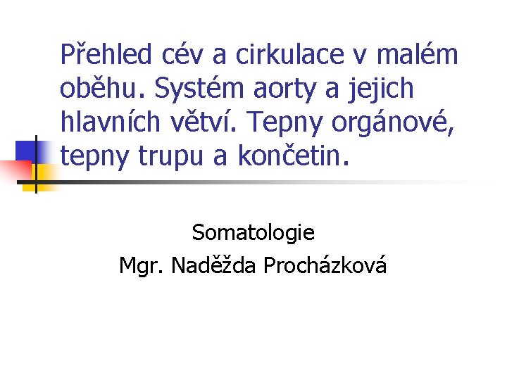 Přehled cév a cirkulace v malém oběhu. Systém aorty a jejich hlavních větví. Tepny