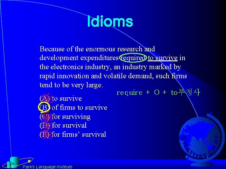 Idioms Because of the enormous research and development expenditures required to survive in the