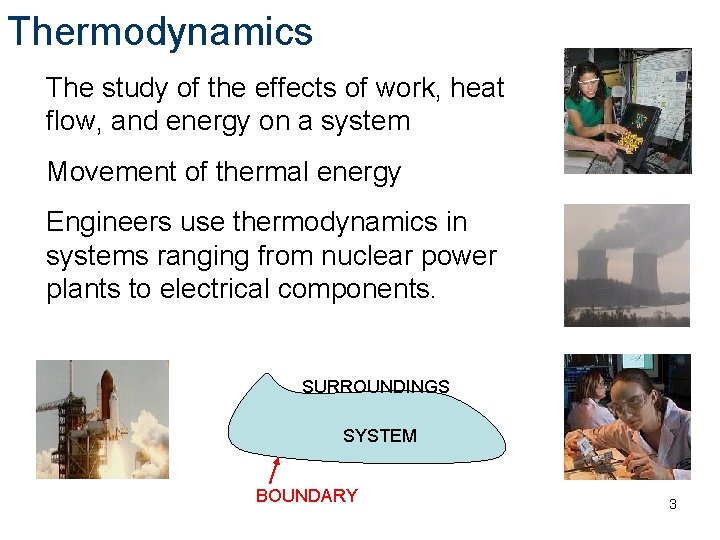 Thermodynamics The study of the effects of work, heat flow, and energy on a