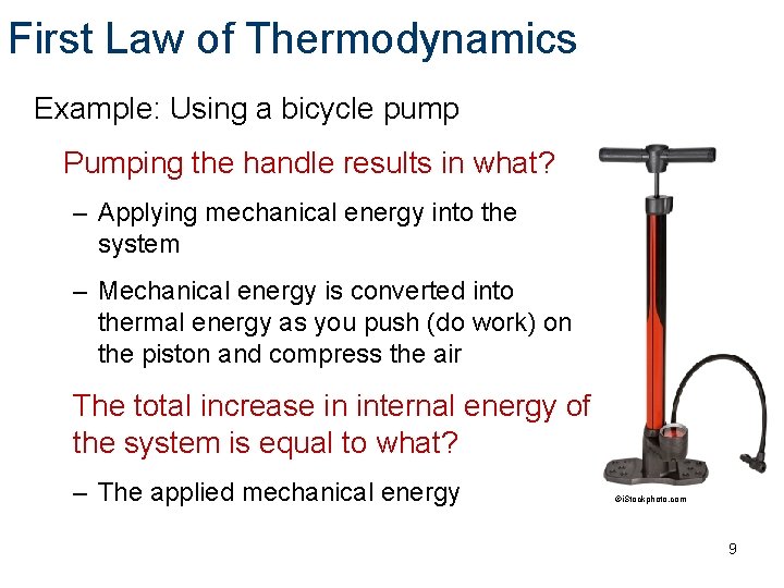 First Law of Thermodynamics Example: Using a bicycle pump Pumping the handle results in