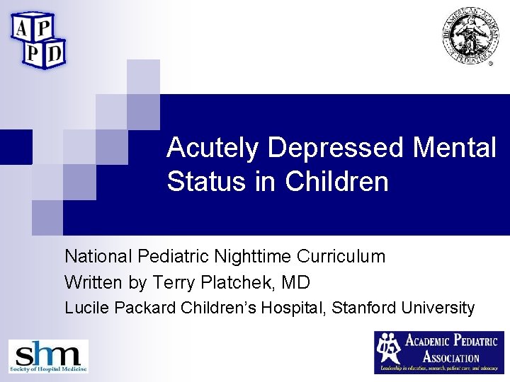 Acutely Depressed Mental Status in Children National Pediatric Nighttime Curriculum Written by Terry Platchek,