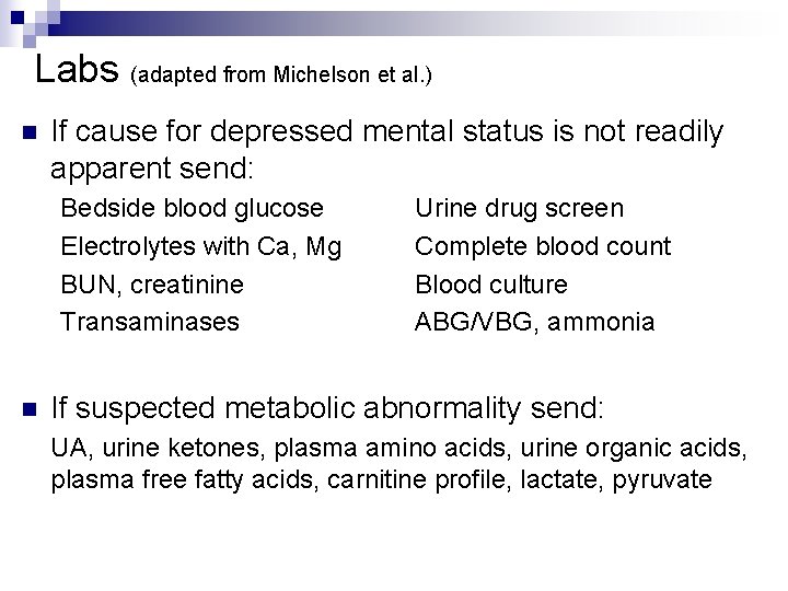 Labs (adapted from Michelson et al. ) n If cause for depressed mental status