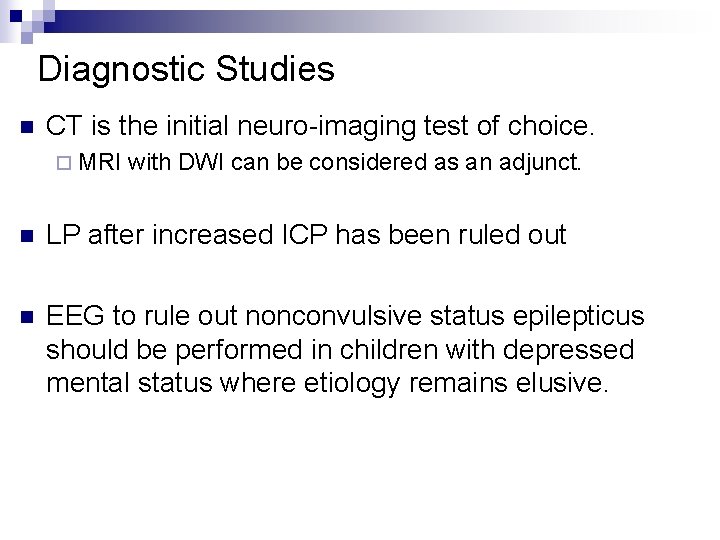 Diagnostic Studies n CT is the initial neuro-imaging test of choice. ¨ MRI with