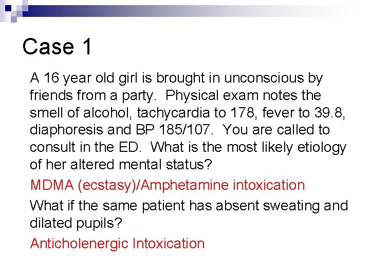 Case 1 A 16 year old girl is brought in unconscious by friends from