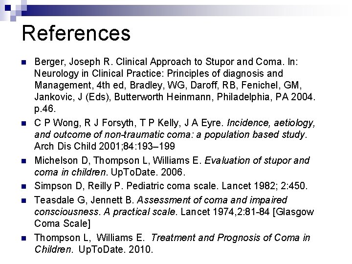 References n n n Berger, Joseph R. Clinical Approach to Stupor and Coma. In: