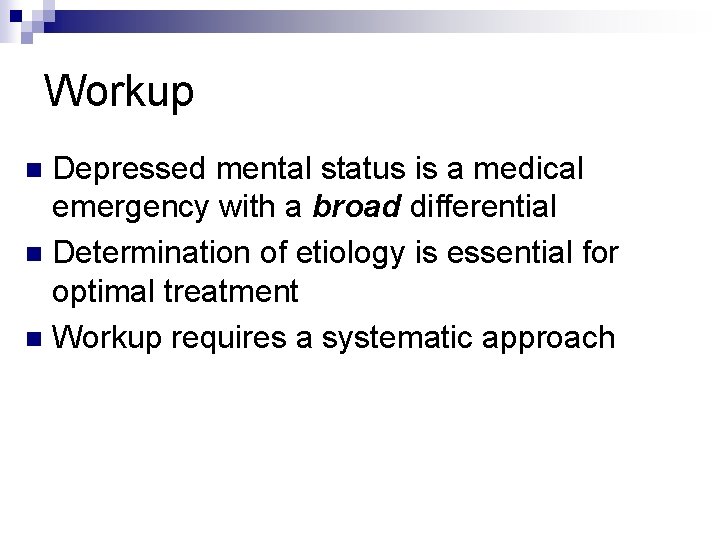 Workup Depressed mental status is a medical emergency with a broad differential n Determination