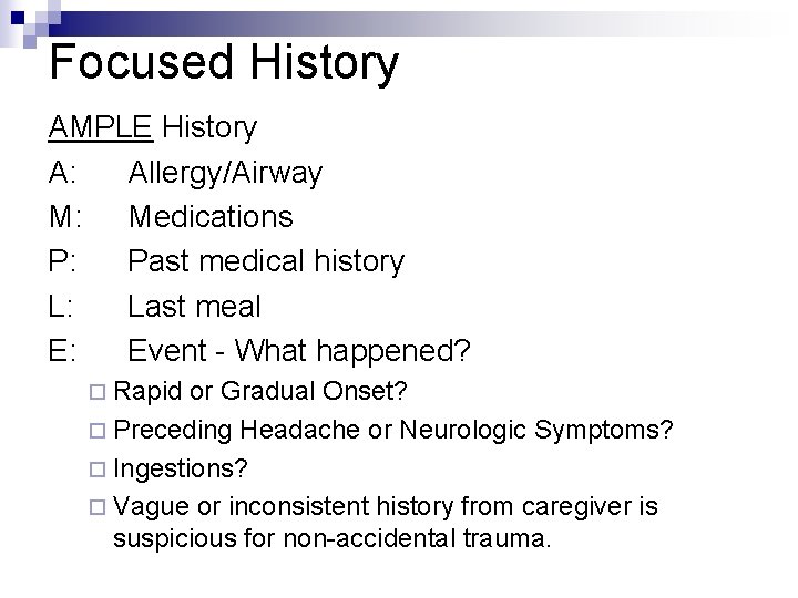 Focused History AMPLE History A: Allergy/Airway M: Medications P: Past medical history L: Last