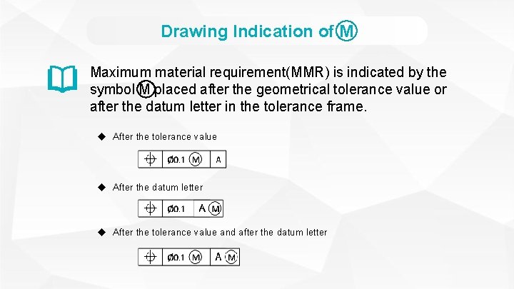 Drawing Indication of M Maximum material requirement(MMR) is indicated by the symbol M placed