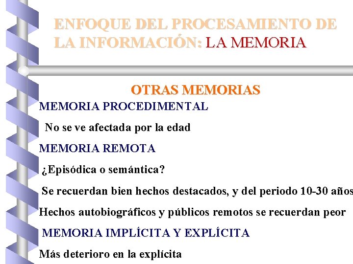ENFOQUE DEL PROCESAMIENTO DE LA INFORMACIÓN: LA MEMORIA OTRAS MEMORIA PROCEDIMENTAL No se ve