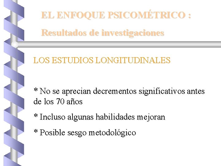 EL ENFOQUE PSICOMÉTRICO : Resultados de investigaciones LOS ESTUDIOS LONGITUDINALES * No se aprecian