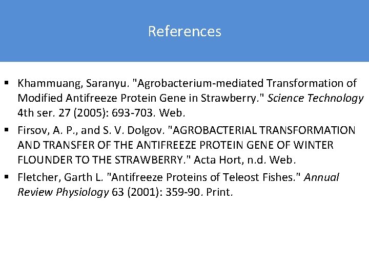 References § Khammuang, Saranyu. "Agrobacterium-mediated Transformation of Modified Antifreeze Protein Gene in Strawberry. "