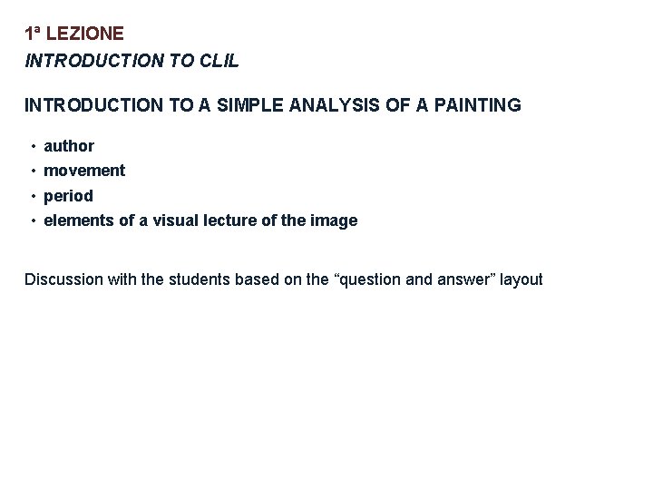 1ª LEZIONE INTRODUCTION TO CLIL INTRODUCTION TO A SIMPLE ANALYSIS OF A PAINTING •