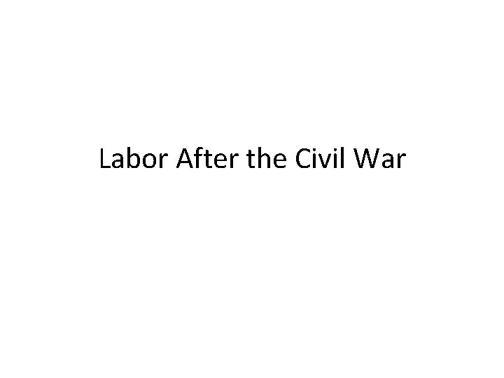 Labor After the Civil War 