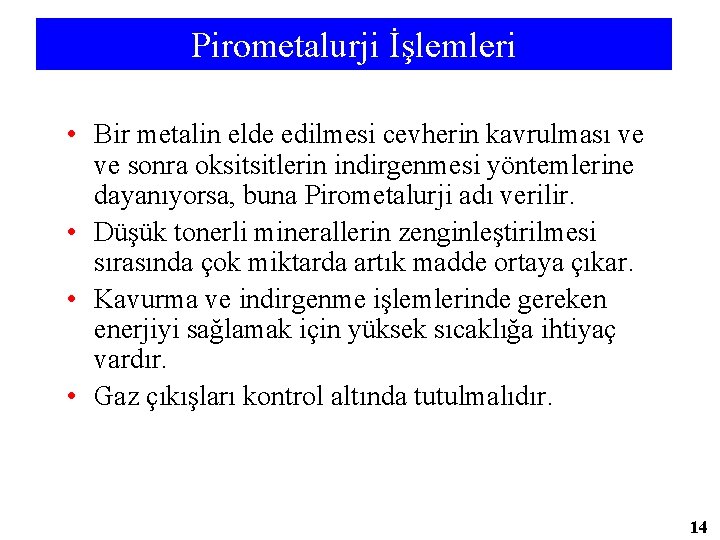 Pirometalurji İşlemleri • Bir metalin elde edilmesi cevherin kavrulması ve ve sonra oksitsitlerin indirgenmesi