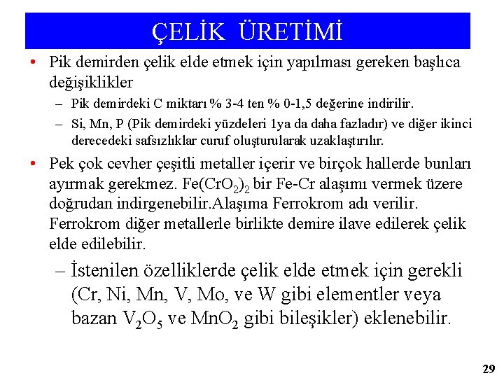 ÇELİK ÜRETİMİ • Pik demirden çelik elde etmek için yapılması gereken başlıca değişiklikler –