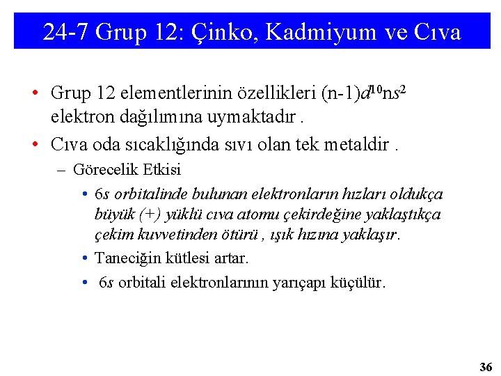 24 -7 Grup 12: Çinko, Kadmiyum ve Cıva • Grup 12 elementlerinin özellikleri (n-1)d