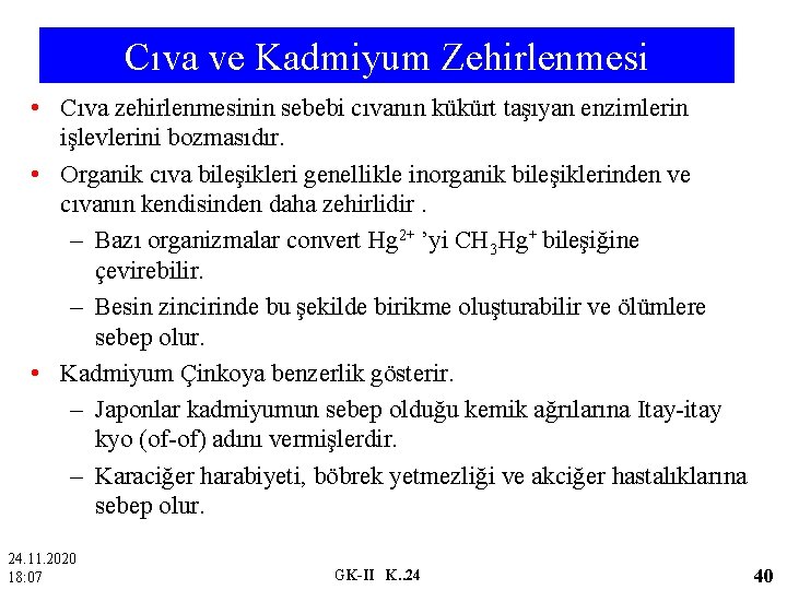 Cıva ve Kadmiyum Zehirlenmesi • Cıva zehirlenmesinin sebebi cıvanın kükürt taşıyan enzimlerin işlevlerini bozmasıdır.