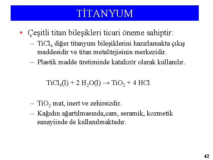 TİTANYUM • Çeşitli titan bileşikleri ticari öneme sahiptir: – Ti. Cl 4 diğer titanyum