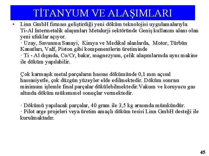 TİTANYUM VE ALAŞIMLARI • Linn Gmb. H firması geliştirdiği yeni döküm teknolojisi uygulamalarıyla Ti-Al