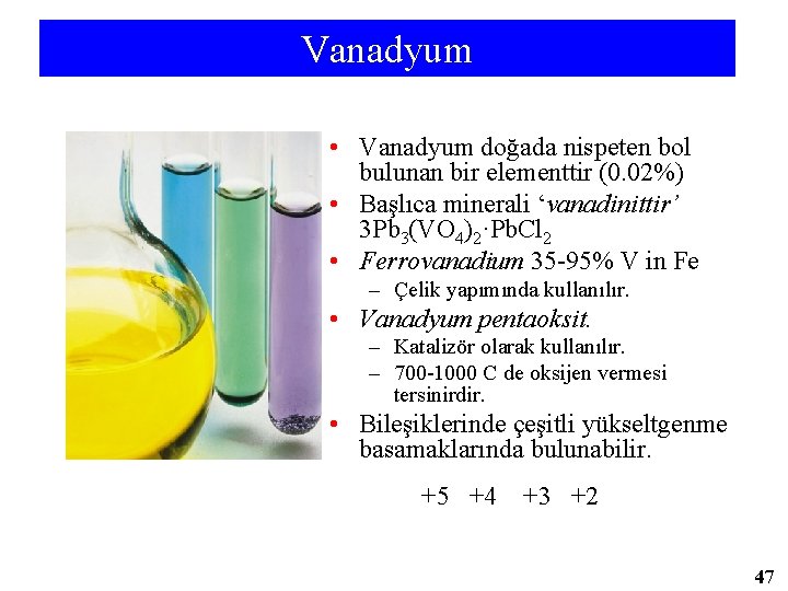 Vanadyum • Vanadyum doğada nispeten bol bulunan bir elementtir (0. 02%) • Başlıca minerali