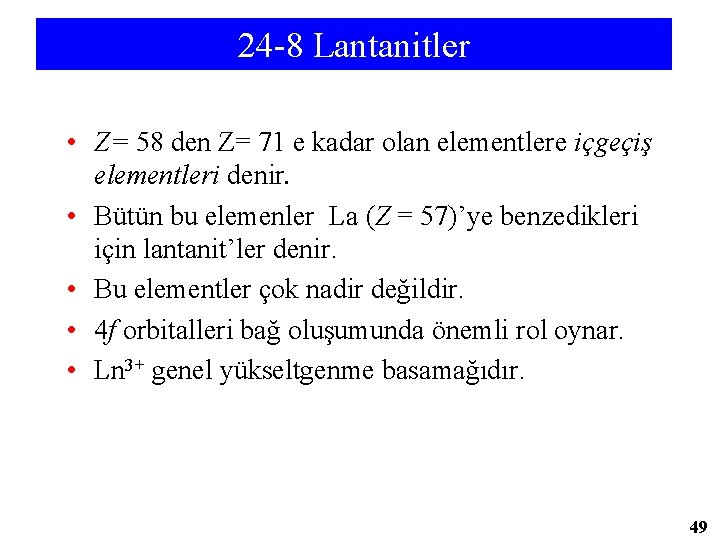 24 -8 Lantanitler • Z= 58 den Z= 71 e kadar olan elementlere içgeçiş