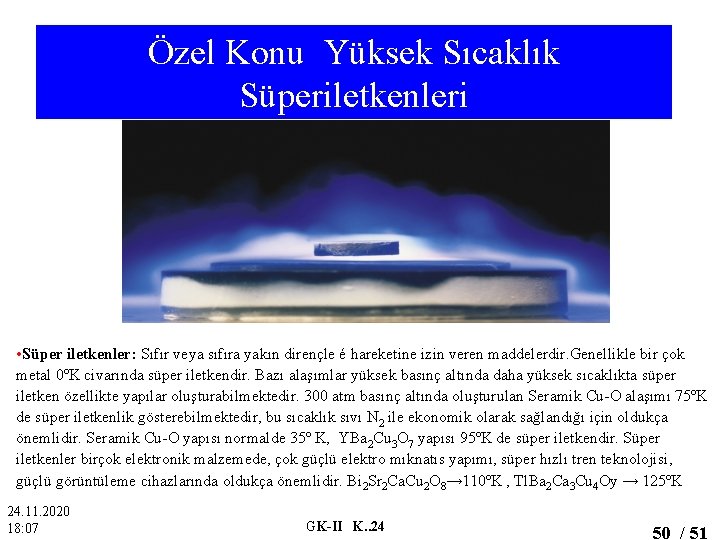 Özel Konu Yüksek Sıcaklık Süperiletkenleri • Süper iletkenler: Sıfır veya sıfıra yakın dirençle é