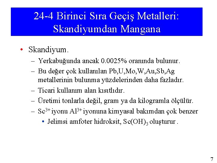 24 -4 Birinci Sıra Geçiş Metalleri: Skandiyumdan Mangana • Skandiyum. – Yerkabuğunda ancak 0.