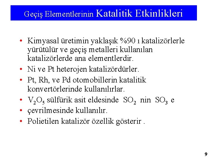 Geçiş Elementlerinin Katalitik Etkinlikleri • Kimyasal üretimin yaklaşık %90 ı katalizörlerle yürütülür ve geçiş