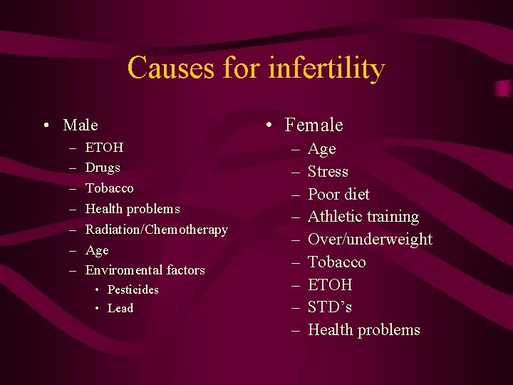 Causes for infertility • Male – – – – ETOH Drugs Tobacco Health problems