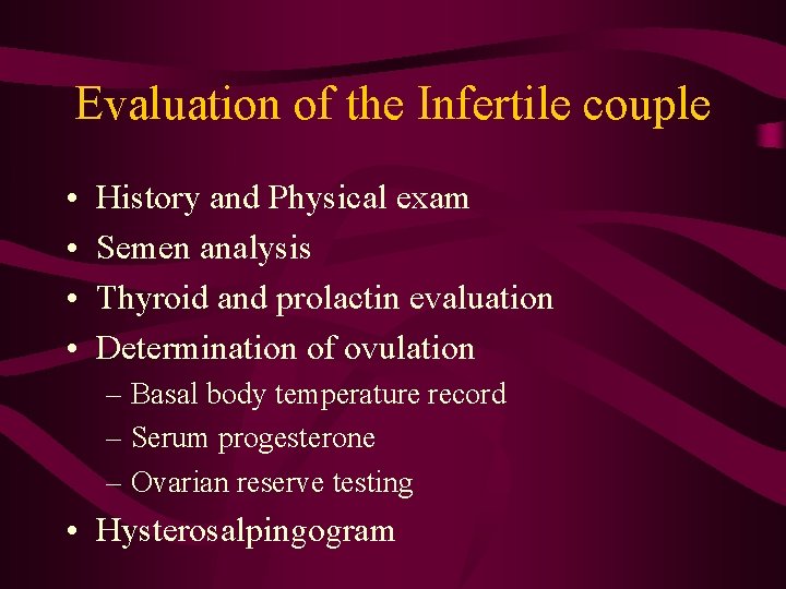Evaluation of the Infertile couple • • History and Physical exam Semen analysis Thyroid
