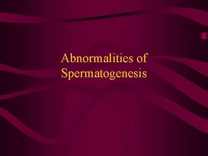 Abnormalities of Spermatogenesis 