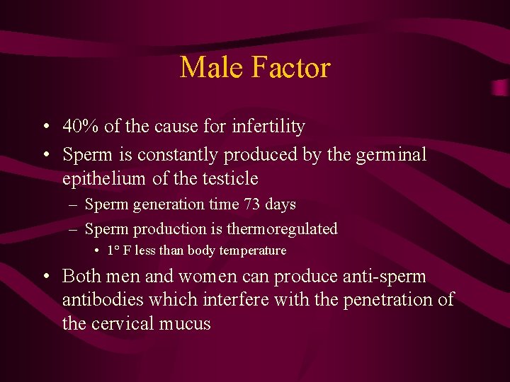 Male Factor • 40% of the cause for infertility • Sperm is constantly produced