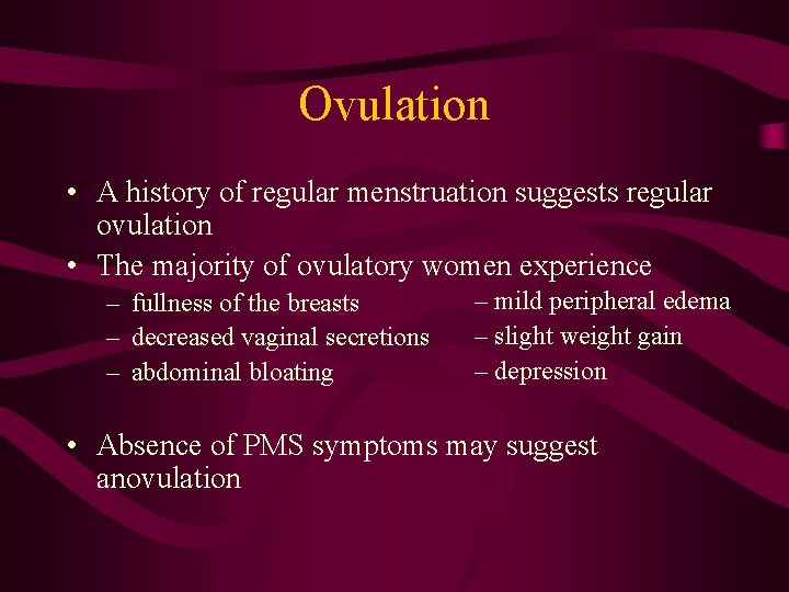 Ovulation • A history of regular menstruation suggests regular ovulation • The majority of