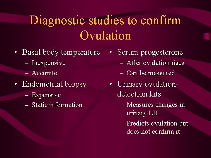 Diagnostic studies to confirm Ovulation • Basal body temperature – Inexpensive – Accurate •