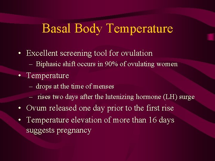 Basal Body Temperature • Excellent screening tool for ovulation – Biphasic shift occurs in