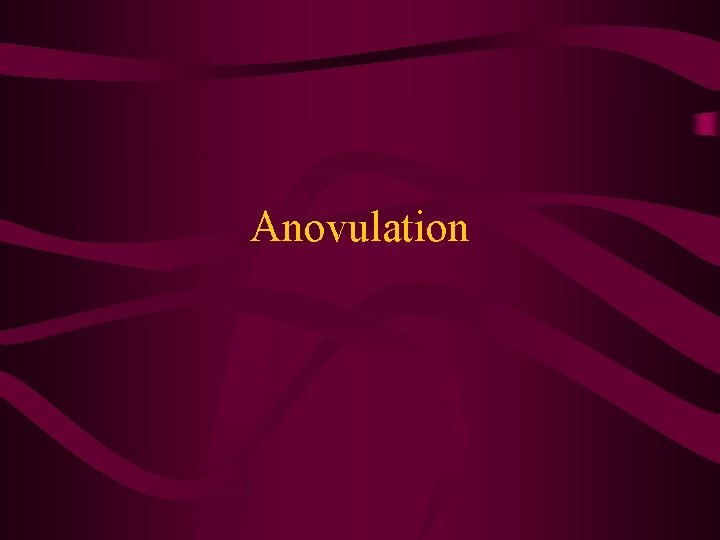 Anovulation 