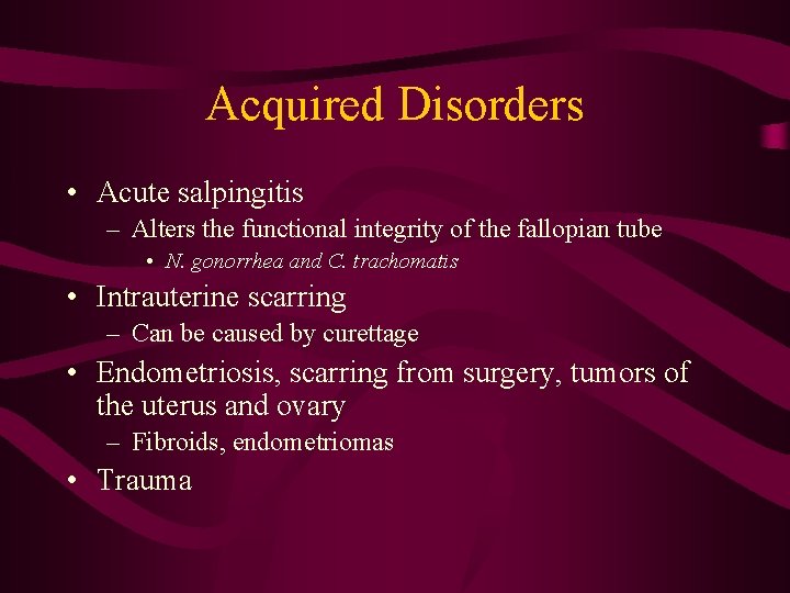 Acquired Disorders • Acute salpingitis – Alters the functional integrity of the fallopian tube