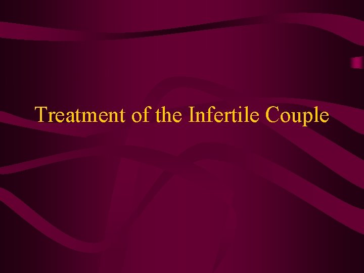 Treatment of the Infertile Couple 