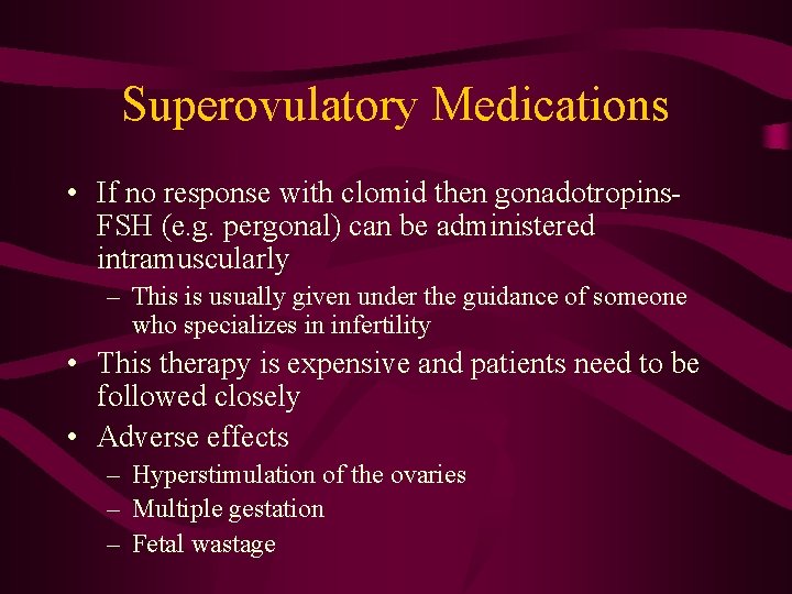 Superovulatory Medications • If no response with clomid then gonadotropins. FSH (e. g. pergonal)