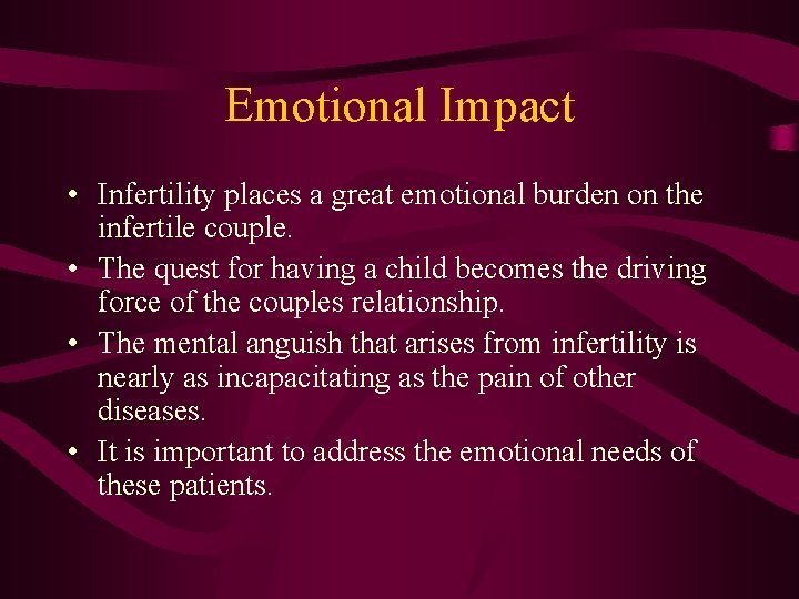 Emotional Impact • Infertility places a great emotional burden on the infertile couple. •
