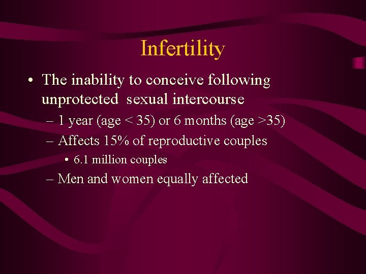 Infertility • The inability to conceive following unprotected sexual intercourse – 1 year (age