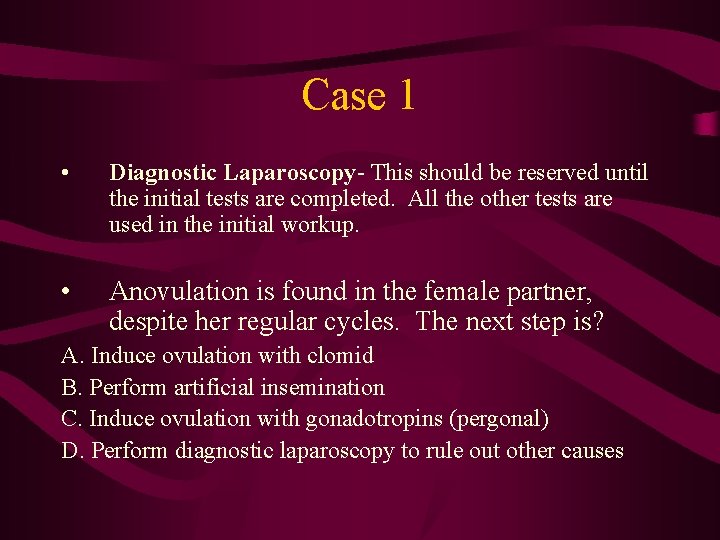 Case 1 • Diagnostic Laparoscopy- This should be reserved until the initial tests are