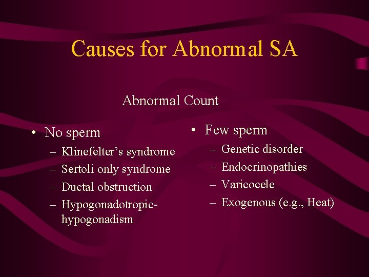 Causes for Abnormal SA Abnormal Count • No sperm – – Klinefelter’s syndrome Sertoli